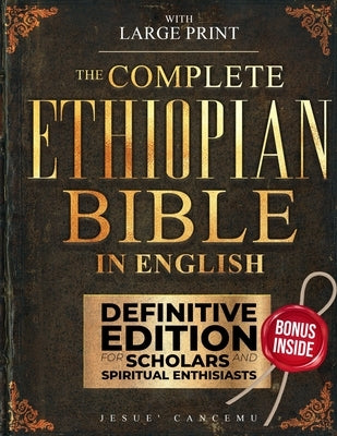 THE Complete Ethiopian Bible in English [Large Print]: Complete Apocrypha with Tobit, Enoch, Jubilees, Meqabyan,3-4 Ezra, Bel and the Dragon, and Othe by Cancemu, Jesue'