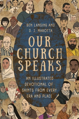 Our Church Speaks: An Illustrated Devotional of Saints from Every Era and Place by Lansing, Ben