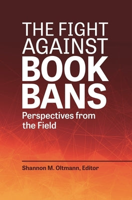 The Fight Against Book Bans: Perspectives from the Field by Oltmann, Shannon M.