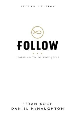 Follow: Learning to Follow Jesus by Koch, Bryan