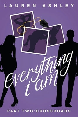 Everything I Am: Part Two: Crossroads by Ashley, Lauren