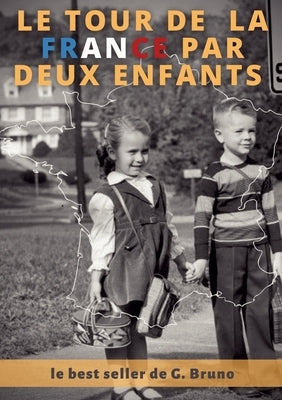 Le Tour de la France par deux enfants: Livre de lecture courante pour l'apprentissage de la lecture by Bruno, G.