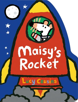 Maisy's Rocket: (Space Rocket-Shaped Board Book about Maisy the Mouse's Outer Space Adventure for Toddlers) by Cousins, Lucy
