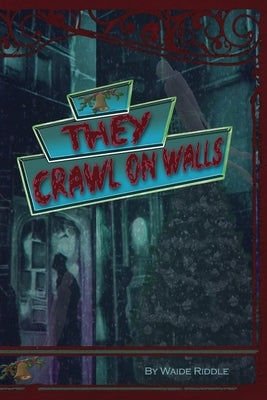 They Crawl on Walls by Riddle, Waide