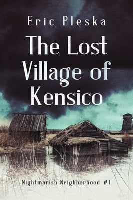 The Lost Village of Kensico by Pleska, Eric