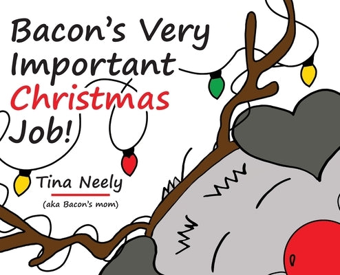 Bacon's Very Important Christmas Job!: A Heartwarming Holiday Kids Book for Toddlers and Children Ages 3-7 by Neely, Tina