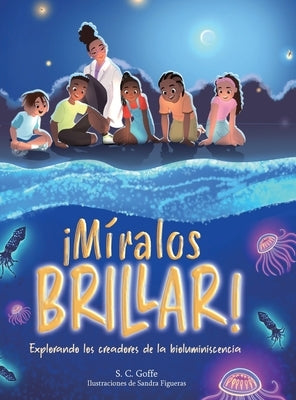 Miralos Brillar: Explorando los creadores de la bioluminiscencia by Goffe, S. C.