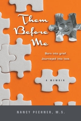 Them Before Me - Born Into Grief. Journeyed Into Love. by Pechner, Nancy