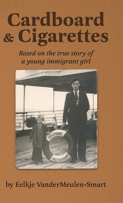 Cardboard & Cigarettes: Based on the true story of a young immigrant girl by Vandermeulen-Smart, Eelkje