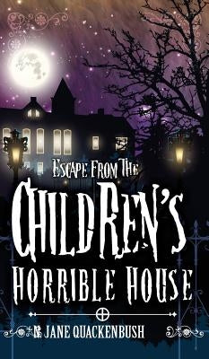 Escape From The Children's Horrible House by Quackenbush, N. Jane