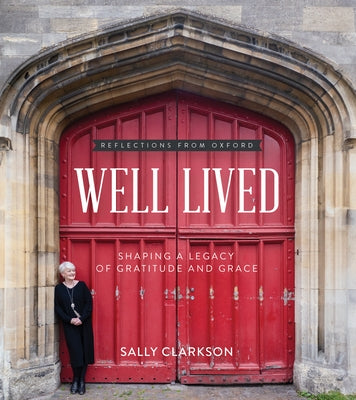 Well Lived: Shaping a Legacy of Gratitude and Grace by Clarkson, Sally