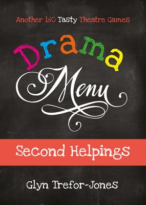 Drama Menu: Second Helpings - Another 160 Tasty Theatre Games by Trefor-Jones, Glyn