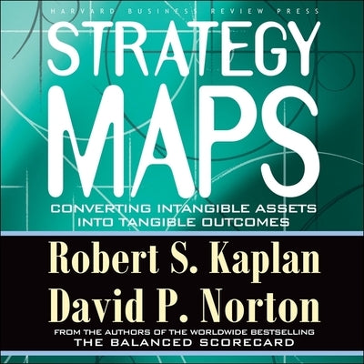 Strategy Maps Lib/E: Converting Intangible Assets Into Tangible Outcomes by Dixon, Walter