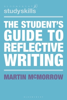 The Student's Guide to Reflective Writing by McMorrow, Martin