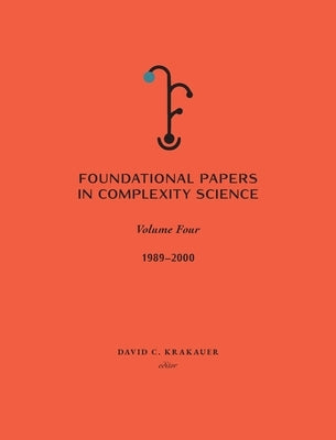 Foundational Papers in Complexity Science: Volume IV by Krakauer, David C.