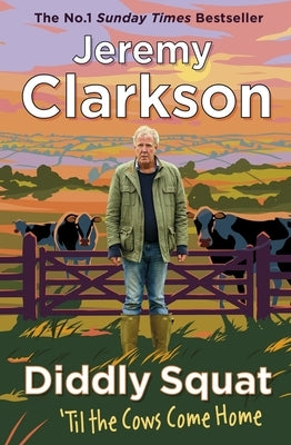 Diddly Squat: 'Til the Cows Come Home: The No 1 Sunday Times Bestseller 2022 by Clarkson, Jeremy