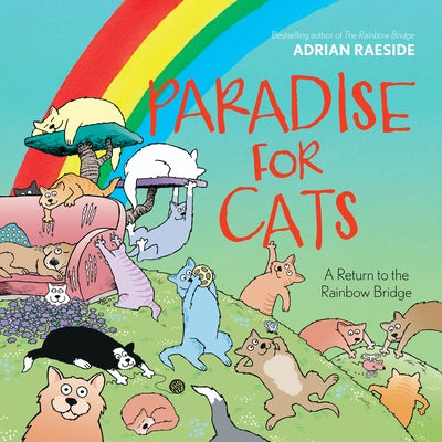 Paradise for Cats: A Return to the Rainbow Bridge by Raeside, Adrian