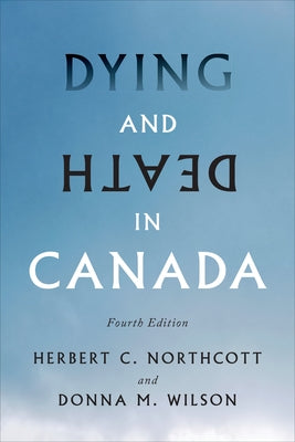 Dying and Death in Canada, Fourth Edition by Northcott, Herbert