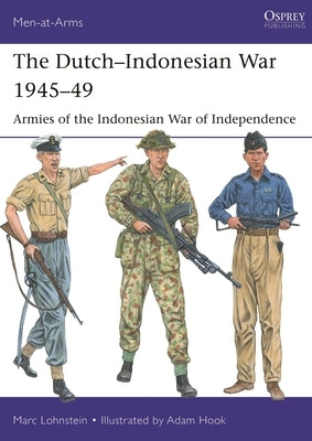 The Dutch-Indonesian War 1945-49: Armies of the Indonesian War of Independence by Lohnstein, Marc