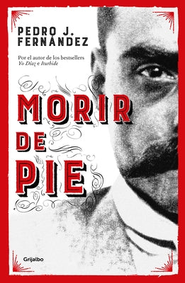 Morir de Pie / Die Standing Up by Fern&#195;&#161;ndez, Pedro J.