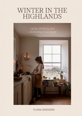 Winter in the Highlands: Eating, Drinking and Celebrating in Scotland by Shedden, Flora