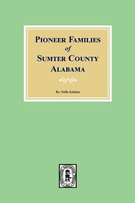Pioneer Families of Sumter County, Alabama by Jenkins, Nellie Morris