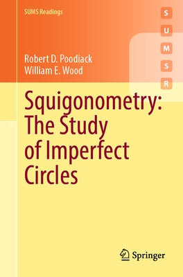 Squigonometry: The Study of Imperfect Circles by Poodiack, Robert D.