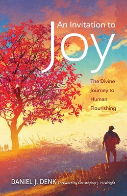 An Invitation to Joy: The Divine Journey to Human Flourishing by Denk, Daniel J.