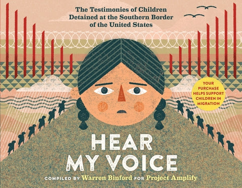 Hear My Voice/Escucha Mi Voz: The Testimonies of Children Detained at the Southern Border of the United States by Binford, Warren