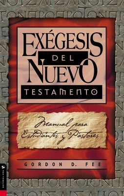 Exégesis del Nuevo Testamento: Manual Para Estudiantes Y Pastores by Fee, Gordon D.