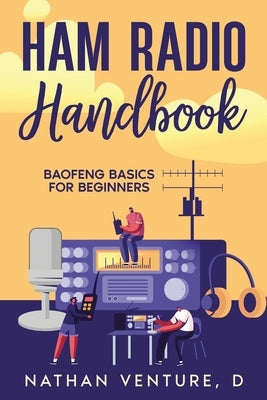 Ham Radio Handbook: Baofeng Basics for Beginners by Venture, D. Nathan