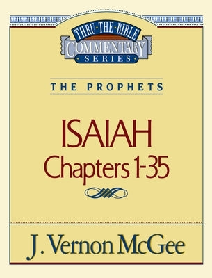 Thru the Bible Vol. 22: The Prophets (Isaiah 1-35): 22 by McGee, J. Vernon