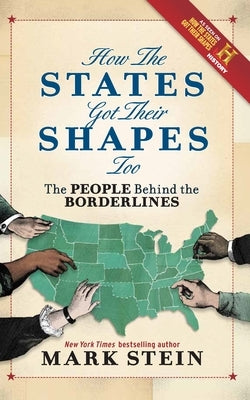 How the States Got Their Shapes Too: The People Behind the Borderlines by Stein, Mark