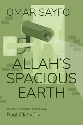 Allah's Spacious Earth by Sayfo, Omar