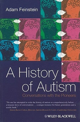 A History of Autism: Conversations with the Pioneers by Feinstein, Adam