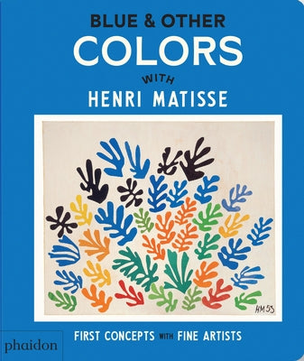 Blue & Other Colors: With Henri Matisse by Editors, Phaidon