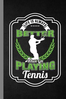 Life Is Always Better When I'm Playing Tennis: Racket Gift For Players And Coaches (6"x9") Dot Grid Notebook To Write In by Jones, Anne