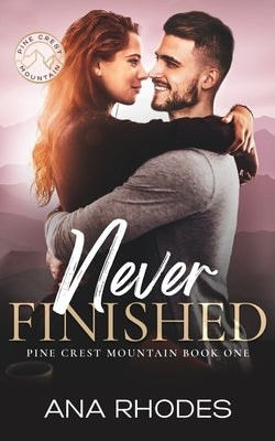 Never Finished: A small town friends to lovers romance by Rhodes, Ana