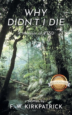 Why Didn't I Die: A Memoir of PTSD by Kirkpatrick, F. W.