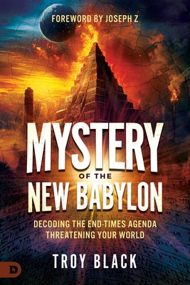 Mystery of the New Babylon: Decoding the End-Times Agenda Threatening Your World by Black, Troy