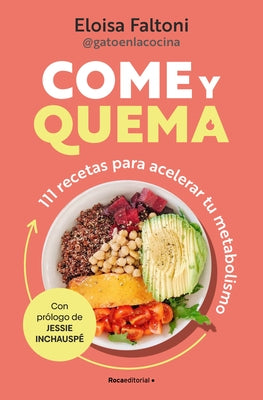 Come Y Quema: 111 Recetas Para Acelerar Tu Metabolismo / Burn While You Eat by Faltoni, Eloisa