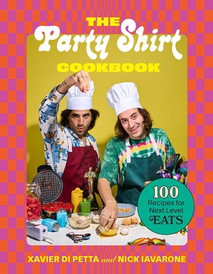 The Party Shirt Cookbook: 100 Recipes for Next-Level Eats by Di Petta, Xavier
