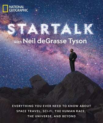 Startalk: Everything You Ever Need to Know about Space Travel, Sci-Fi, the Human Race, the Universe, and Beyond by Tyson, Neil Degrasse