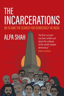 The Incarcerations: Bk16 and the Search for Democracy in India by Shah, Alpa