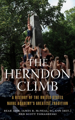 The Herndon Climb: A History of the United States Naval Academy's Greatest Tradition by McNeal, James R.