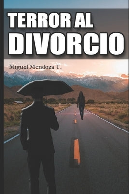 Terror Al Divorcio by Mendoza Torres, Miguel Alonso