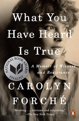 What You Have Heard Is True: A Memoir of Witness and Resistance by ForchÃ©, Carolyn