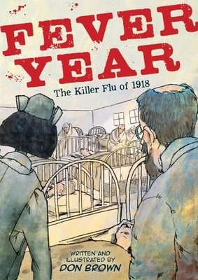 Fever Year: The Killer Flu of 1918: A Graphic Novel by Brown, Don