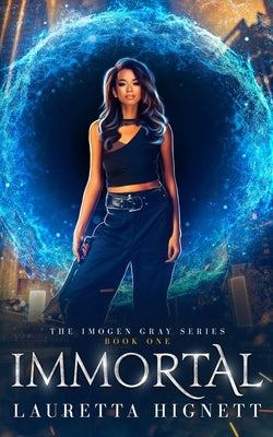 Immortal: A Fun Fast-Paced Urban Fantasy: The Imogen Gray Series Book One by Hignett, Lauretta