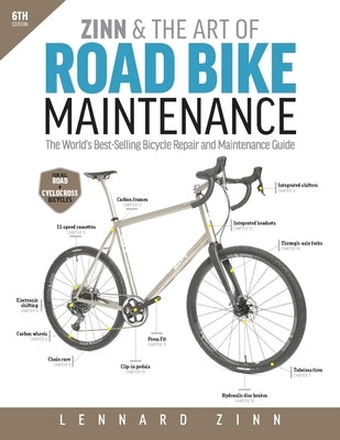Zinn & the Art of Road Bike Maintenance: The World's Best-Selling Bicycle Repair and Maintenance Guide, 6th Edition by Zinn, Lennard
